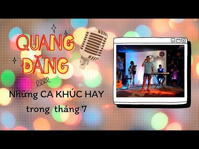 Tiếng Hát Để Đời QUANG ĐĂNG - Những ca khúc hay trong tháng 7. QUANG DANG - Good songs in July