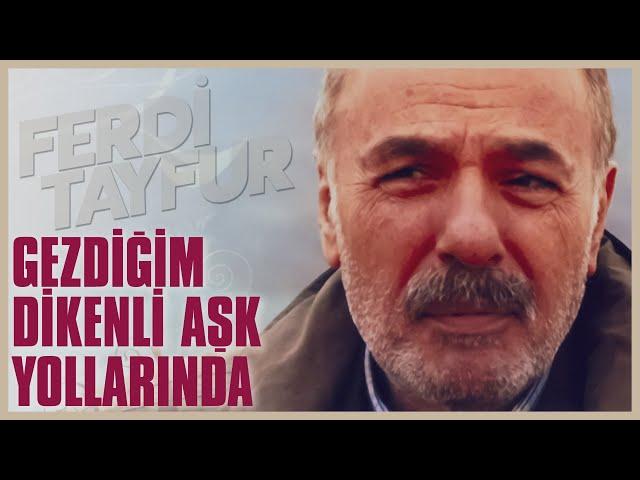 Ferdi Tayfur - Gezdiğim Dikenli Aşk Yollarında (003ismail)