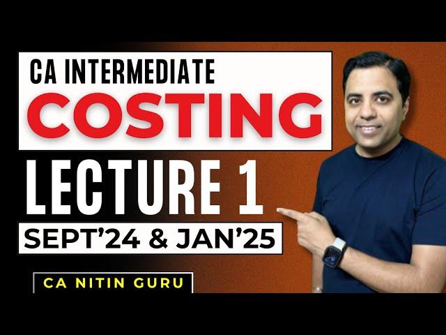 CA Inter Standard Costing Lecture-1 | ICAI September 2024 & May 2025 Exams | CA Nitin Guru