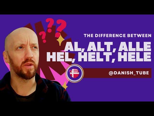 The Difference Between AL, ALT, ALLE, VS HEL, HELT, HELE  in Danish | Learn Danish | DanishTube