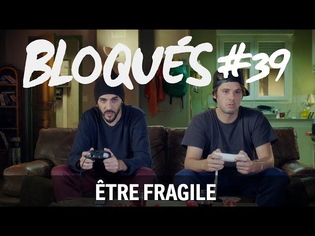 Bloqués #39 - Être fragile