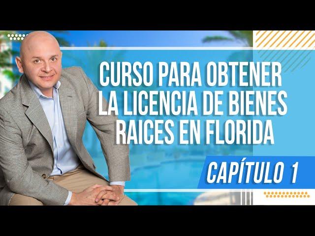 Capítulo 1 Curso para obtener la Licencia en Bienes Raíces en Florida FREC I