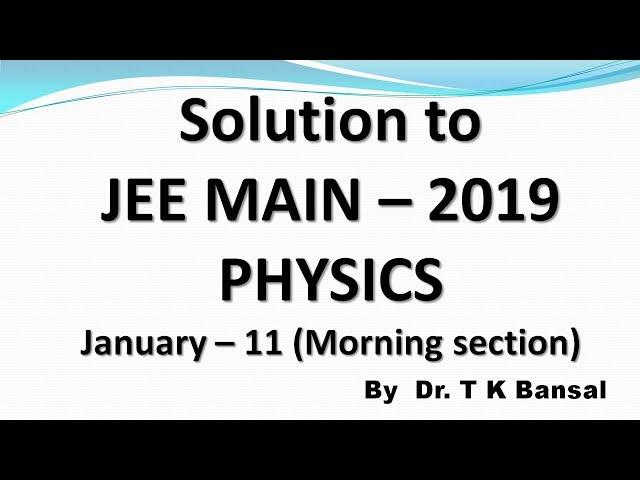 JEE Main solutions 2019 (11- January - Morning) Physics by T K Bansal (Q1 - Q6 )