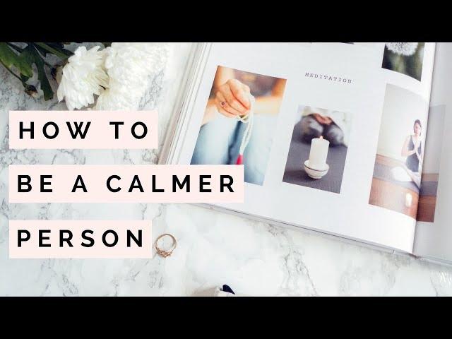 How To Be A Calmer Person | Mindfulness Tips | The Blissful Mind