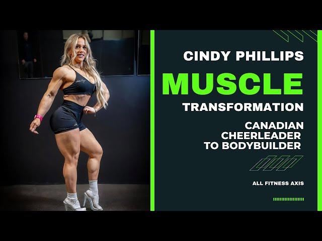 Canadian Muscle Transformation: From Cheerleader to Bodybuilder Cindy Phillips