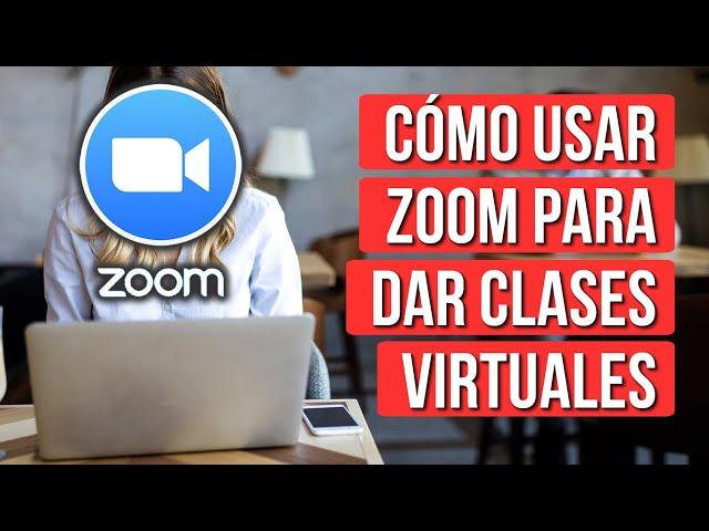 Como Usar Zoom Para Dar Clases Virtuales