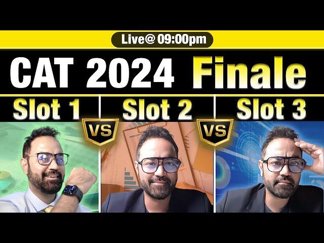 CAT 2024 Finale : SLOT 1 Vs SLOT 2 Vs SLOT 3 Final Analysis