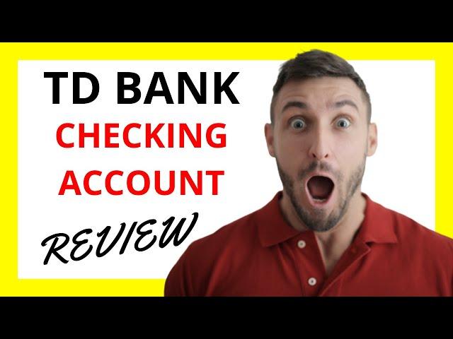  TD Bank Checking Account Review: Pros and Cons