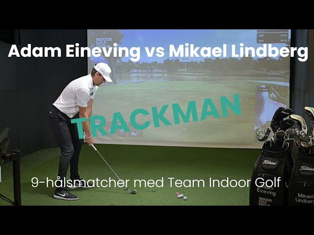 9-hålsmatcher med Team Indoor Golf || Match 3 Adam Eineving vs Mikael Lindberg || TrackMan simulator