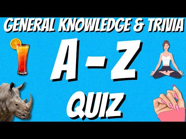 A-Z General Knowledge & Trivia Quiz, 26 Questions, Answers are in alphabetical order.