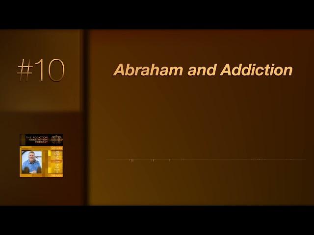 #10 - Abraham and Addiction (Dr. Mark E. Shaw) | The Addiction Connection Podcast