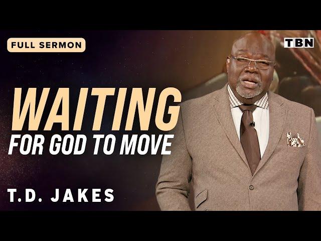 T.D. Jakes: Trusting in God's Timing to Move in Our Lives | Full Sermons on TBN