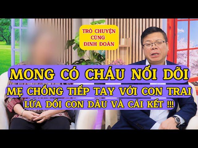 Tâm Sự Cùng Đinh Đoàn-Vì Mong Có Cháu Trai, Mẹ Chồng Tiếp Tay Cùng Con Trai Lừa Con Dâu Và Cái Kết