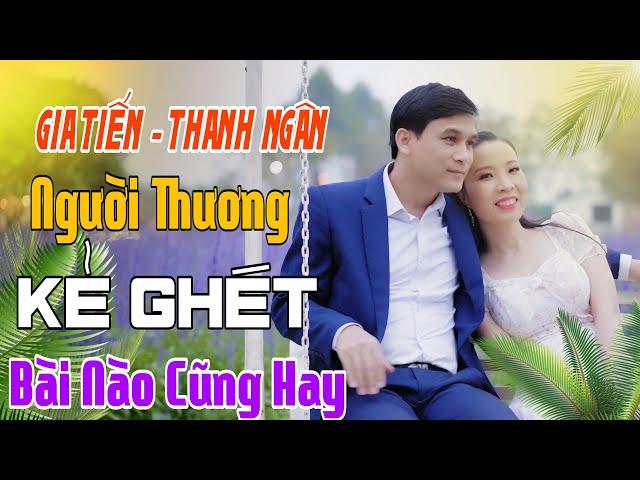 Gia Tiến - Thanh Ngân Liên Khúc Rumba NGƯỜI THƯƠNG KẺ GHÉT, Hay Nhất Mọi Thời Đại, BOLERO XƯA