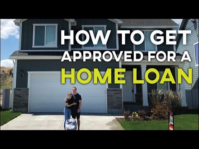 HOW TO GET APPROVED FOR A HOME LOAN (How to Get a House Loan)