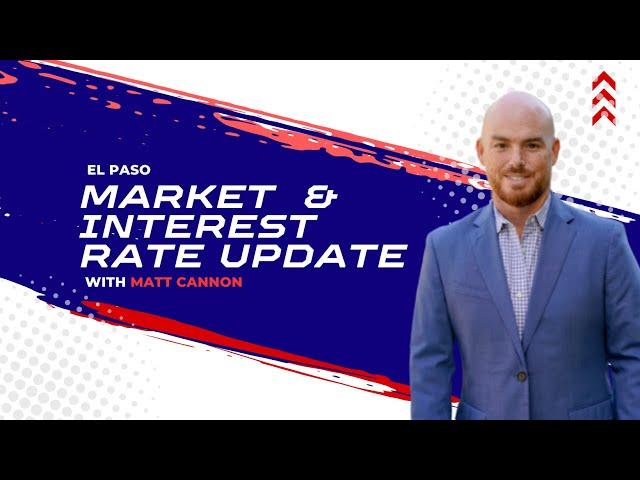 El Paso Real Estate Market Update with Matt Cannon - August 5, 2024