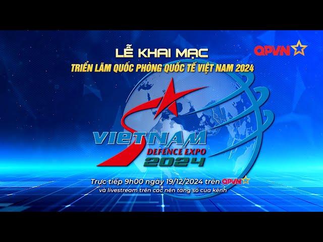  LIVE | KHAI MẠC TRIỂN LÃM QUỐC PHÒNG QUỐC TẾ VIỆT NAM 2024