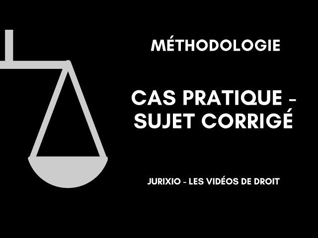 Méthodologie du cas pratique - Sujet corrigé