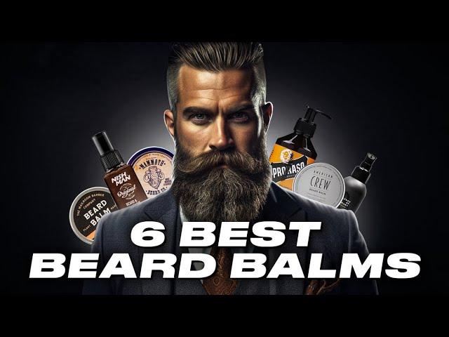 6 Best Beard Balms For Men | Ultimate Beard Care Guide