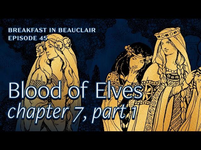 Ep. 45 Chapter 7 from "Blood of Elves" (Part 1) | Breakfast in Beauclair, a Witcher Podcast