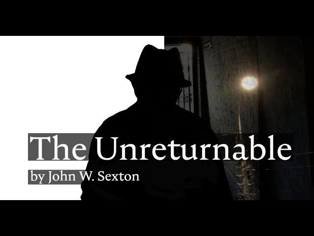 The Unreturnable by John W. Sexton (Poetry-Film)