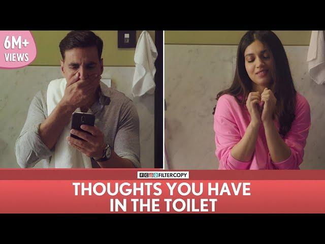 FilterCopy | Thoughts You Have In The Toilet | Ft. Akshay Kumar and Bhumi Pednekar