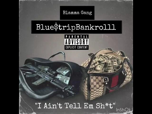 Blue tripBankrolll - I Ain’t Tell Em Sh!t