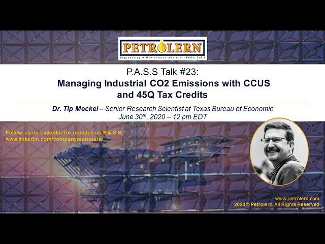 Petrolern P.A.S.S Talk#23 by Dr. Tip Meckel: Managing CO2 Emissions with CCUS and 45Q Tax Credits