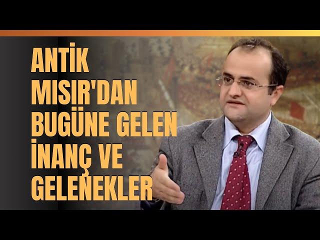 Antik Mısır'dan Bugüne Gelen İnanç Ve Gelenekler.. Murat Bardakçı Anlattı