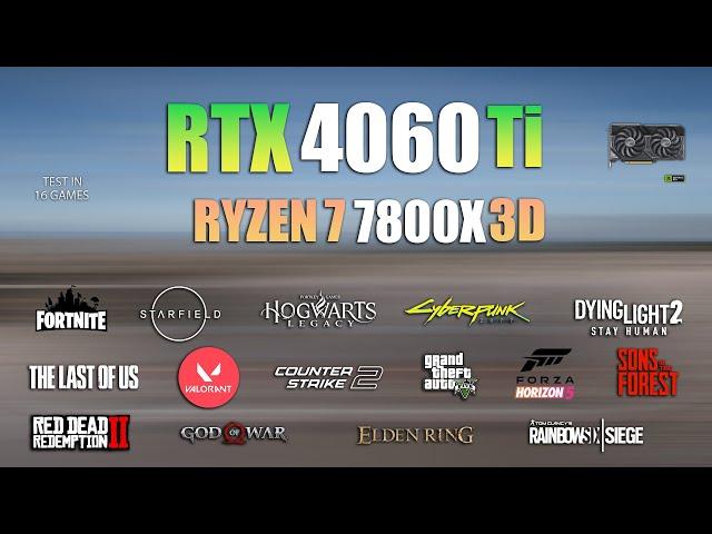 RTX 4060 Ti + Ryzen 7 7800X3D : Test in 16 Games - RTX 4060Ti Gaming