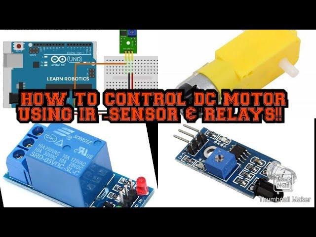 HOW TO CONTROL DC MOTOR USING A IR-SENSOR & RELAY!!