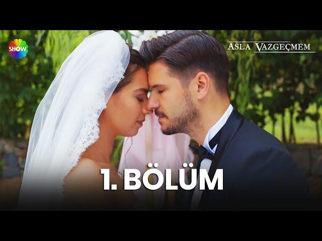 Asla Vazgeçmem 1. Bölüm - HD