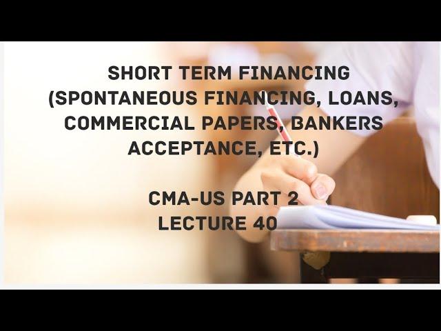 Short-Term Financing | Corporate Finance Section CMA (US)-PART 2 Lec 40