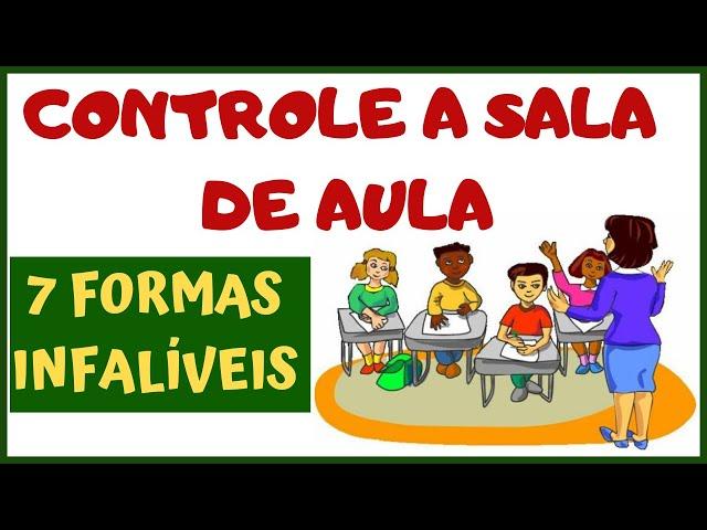 7 Formas Infalíveis para o Professor controlar a Sala de Aula [VEJA AGORA] | Professor em Sala