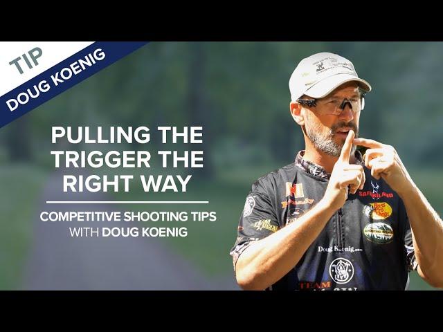 Pull The Trigger The Right Way | Competitive Shooting Tips with Doug Koenig