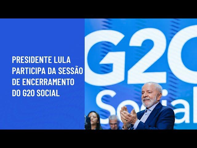 Presidente Lula participa da Sessão de encerramento do G20 Social