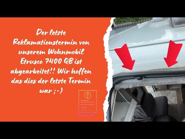 Der letzte Reklamationstermin an unserem Wohnmobil Etrusco 7400 QB ist erledigt !!