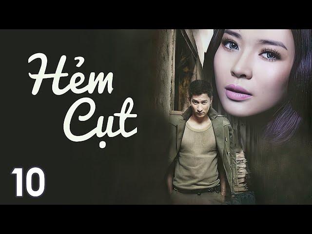 [Phim Việt Nam] HẺM CỤT || Tập 10 || Phim Tâm Lý, Tình Cảm, Xã Hội