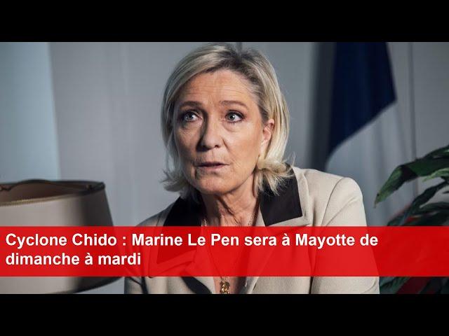 Cyclone Chido : Marine Le Pen sera à Mayotte de dimanche à mardi