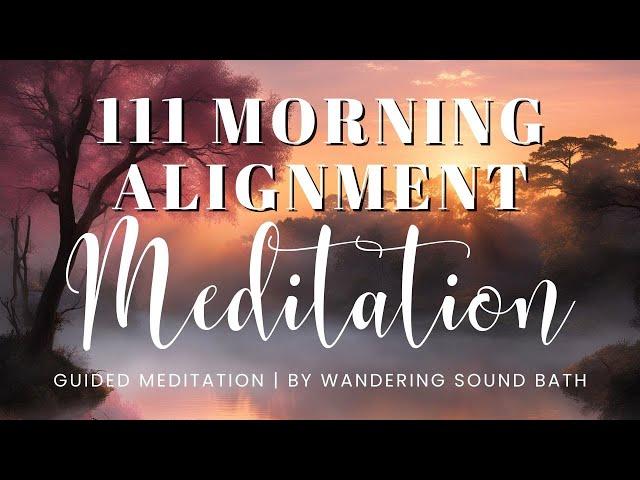 111 Morning Alignment Meditation | 10 Minute Guided Meditation