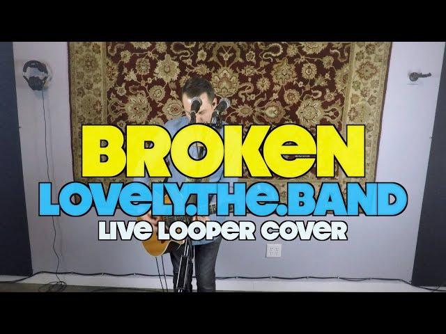 BROKEN  Lovely.The.Band  (Looper Cover)