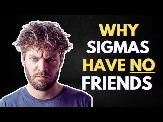 Why Sigma Men Have No Friends (The Harsh Reality)