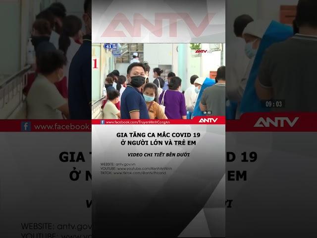 Gia tăng ca mắc Covid 19 ở cả người lớn và trẻ em #antv #shorts #covid