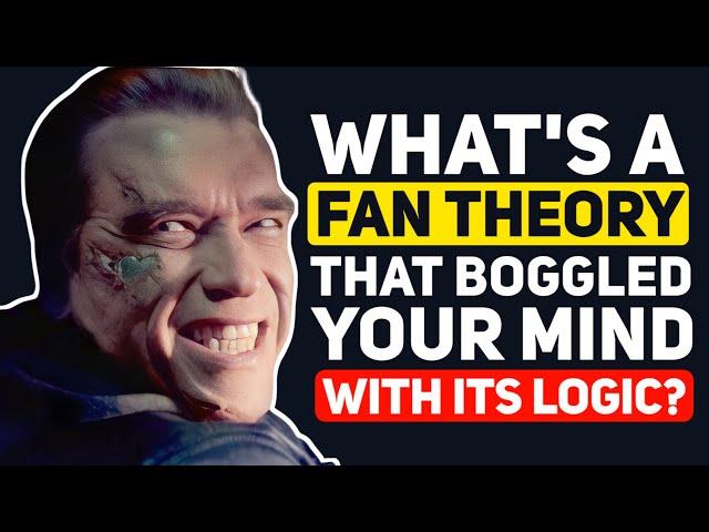 What's FAN THEORY That Boggled Your Mind With Its Logic? - Reddit Podcast