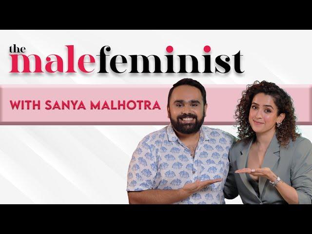 The Male Feminist ft. Sanya Malhotra with Siddhaarth Aalambayan || Ep 32