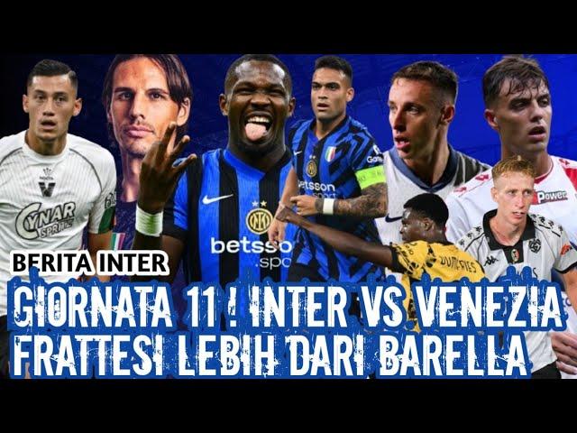 INTER VS VENEZIA  DUMFRIES TEKEN KONTRAK  INCAR 3 ITALIANO  BARELLA VS FRATTESI  BERITA INTER