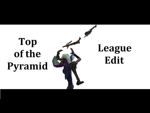 Top of the Pyramid - LoL Edit