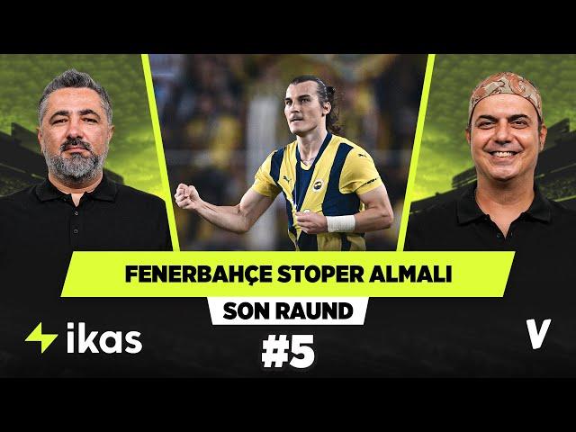 Fenerbahçe'ye stoper transferi şart | Serdar Ali Çelikler, Ali Ece | Son Raund #5