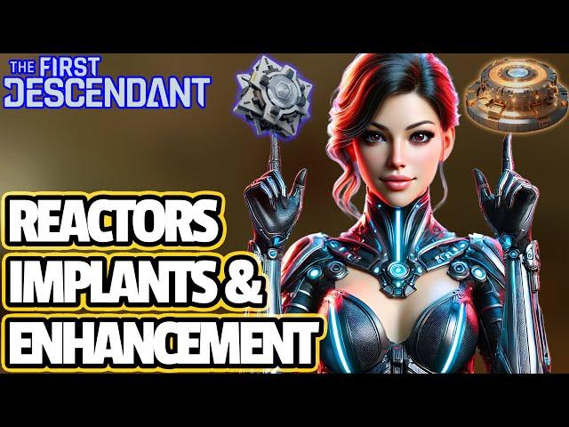 [FIRST DESCENDANT] The NEW Updated Reactor ENHANCEMENT & Reactors IMPLANT Guide