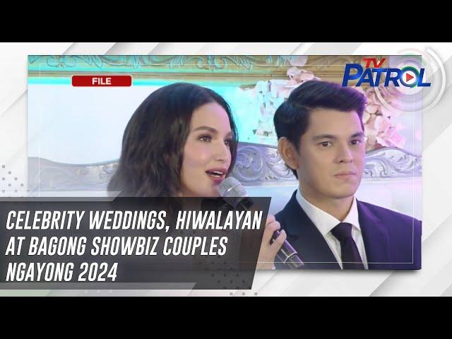 Celebrity weddings, hiwalayan at bagong showbiz couples ngayong 2024 | TV Patrol